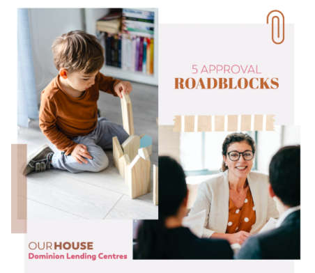 The 5 Most Common Roadblocks During The Mortgage Approval Process?