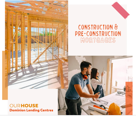 Construction and Pre-Construction Mortgages.