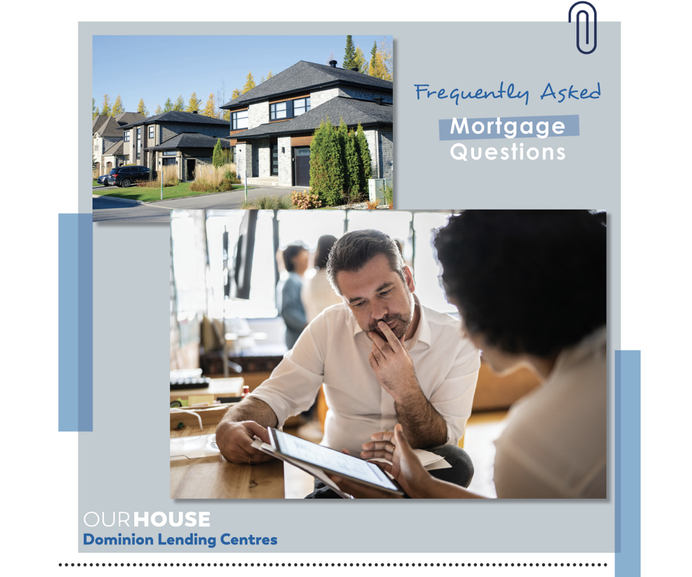 Frequently (and not so frequently!) Asked Mortgage Questions.